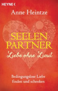 Seelenpartner - Liebe ohne Limit: Bedingungslose Liebe finden und schenken